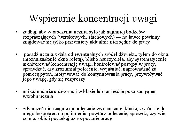 Wspieranie koncentracji uwagi • zadbaj, aby w otoczeniu ucznia było jak najmniej bodźców rozpraszających