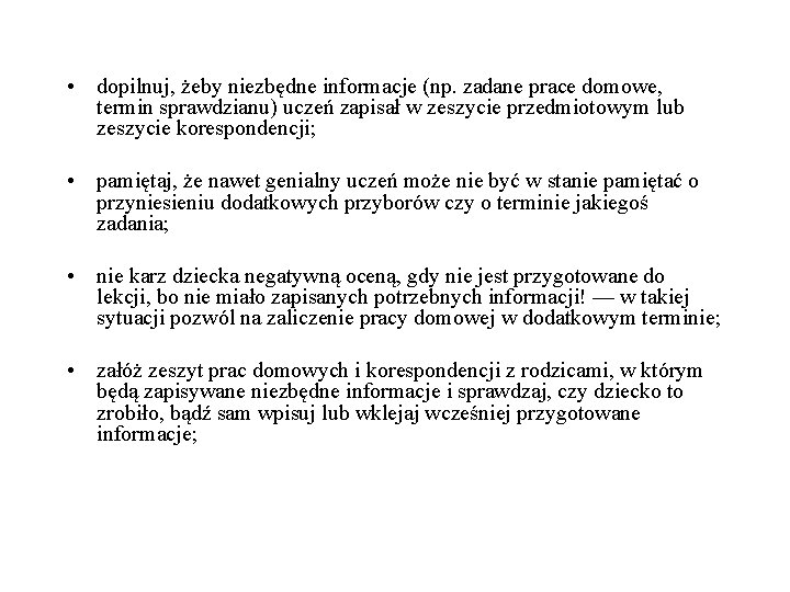  • dopilnuj, żeby niezbędne informacje (np. zadane prace domowe, termin sprawdzianu) uczeń zapisał