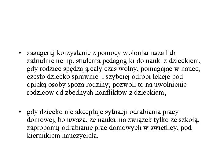  • zasugeruj korzystanie z pomocy wolontariusza lub zatrudnienie np. studenta pedagogiki do nauki