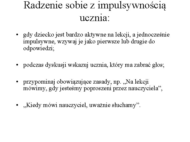 Radzenie sobie z impulsywnością ucznia: • gdy dziecko jest bardzo aktywne na lekcji, a