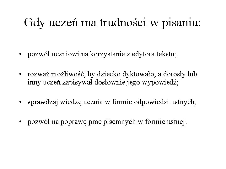 Gdy uczeń ma trudności w pisaniu: • pozwól uczniowi na korzystanie z edytora tekstu;