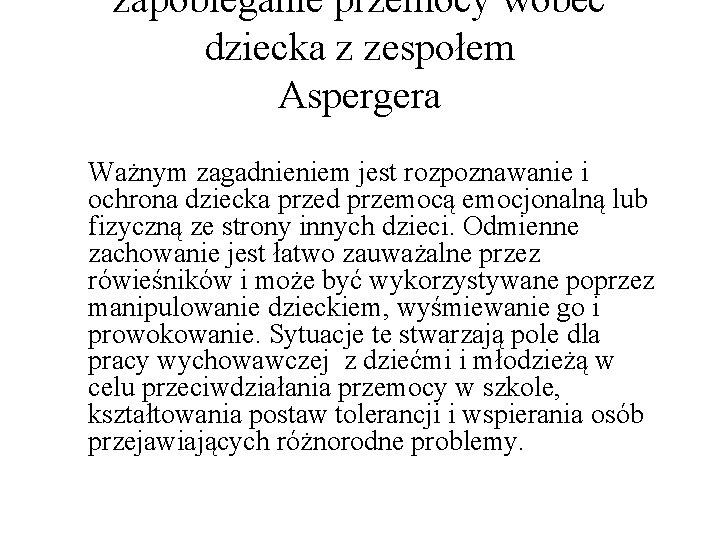 zapobieganie przemocy wobec dziecka z zespołem Aspergera Ważnym zagadnieniem jest rozpoznawanie i ochrona dziecka