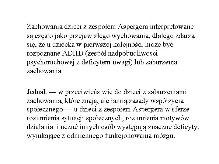 Zachowania dzieci z zespołem Aspergera interpretowane są często jako przejaw złego wychowania, dlatego zdarza