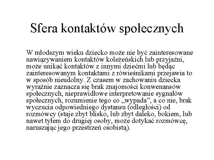 Sfera kontaktów społecznych W młodszym wieku dziecko może nie być zainteresowane nawiązywaniem kontaktów koleżeńskich