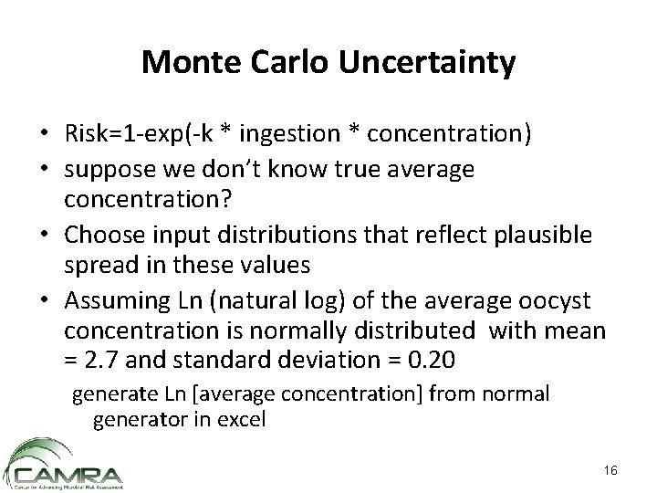 Monte Carlo Uncertainty • Risk=1 -exp(-k * ingestion * concentration) • suppose we don’t