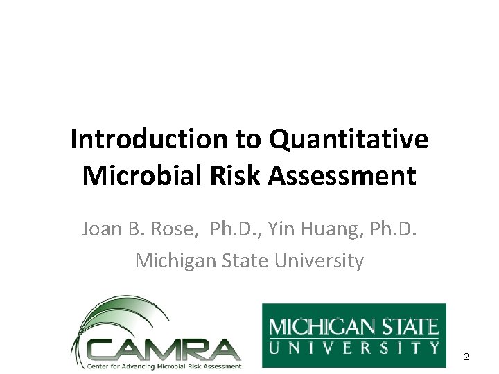 Introduction to Quantitative Microbial Risk Assessment Joan B. Rose, Ph. D. , Yin Huang,