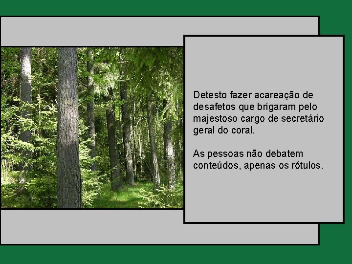 Detesto fazer acareação de desafetos que brigaram pelo majestoso cargo de secretário geral do