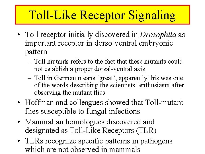 Toll-Like Receptor Signaling • Toll receptor initially discovered in Drosophila as important receptor in