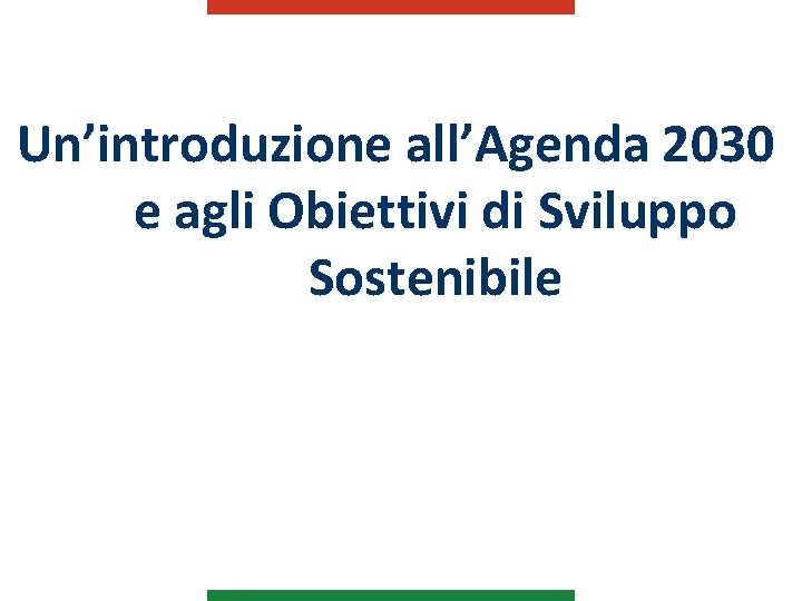 Un’introduzione all’Agenda 2030 e agli Obiettivi di Sviluppo Sostenibile 