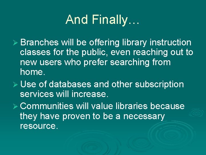 And Finally… Ø Branches will be offering library instruction classes for the public, even