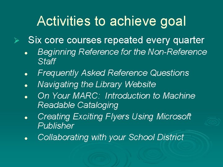 Activities to achieve goal Six core courses repeated every quarter Ø l l l