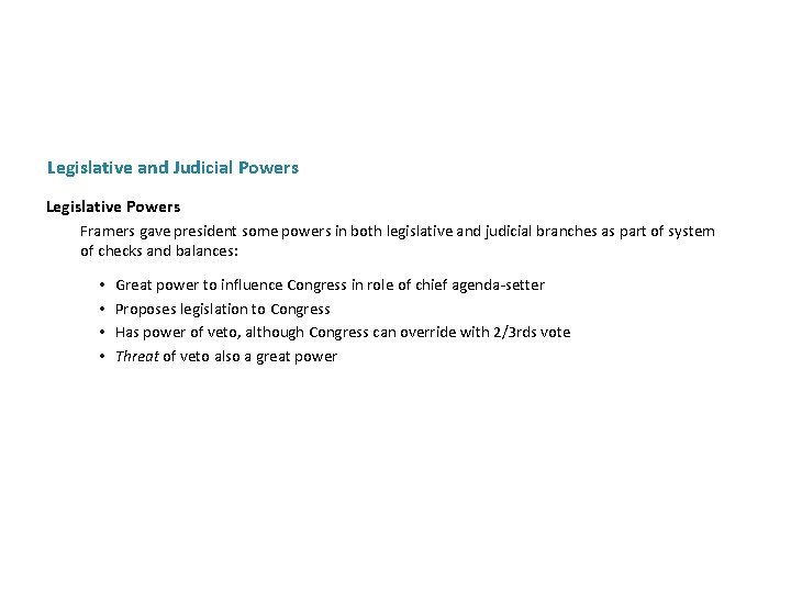 Legislative and Judicial Powers Legislative Powers Framers gave president some powers in both legislative Legislative and Judicial Powers Legislative Powers Framers gave president some powers in both legislative