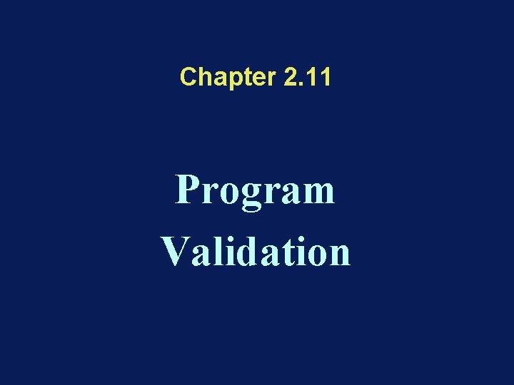 Chapter 2. 11 Program Validation 