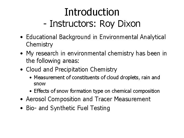 Introduction - Instructors: Roy Dixon • Educational Background in Environmental Analytical Chemistry • My