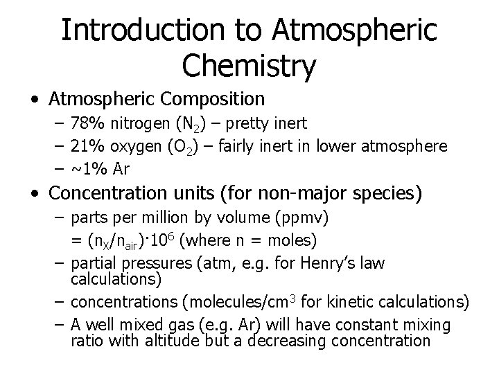 Introduction to Atmospheric Chemistry • Atmospheric Composition – 78% nitrogen (N 2) – pretty