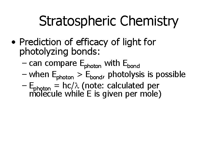Stratospheric Chemistry • Prediction of efficacy of light for photolyzing bonds: – can compare Stratospheric Chemistry • Prediction of efficacy of light for photolyzing bonds: – can compare