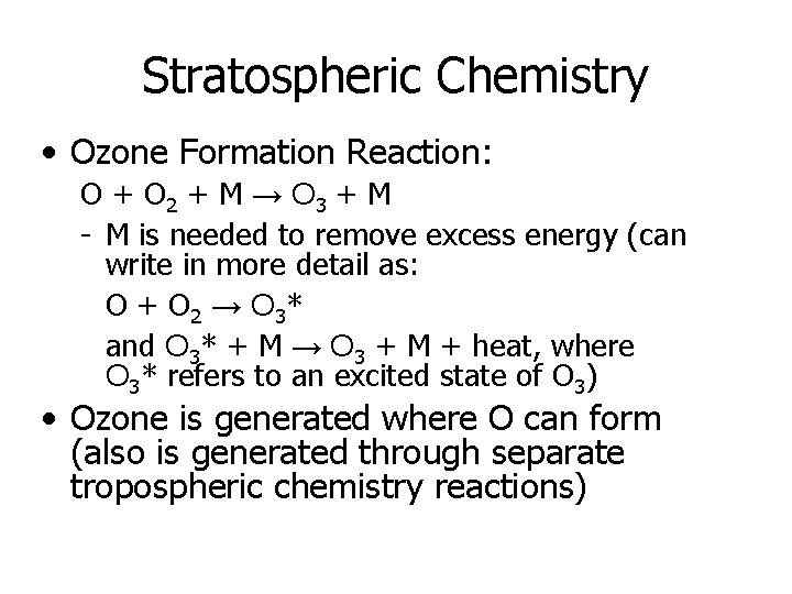 Stratospheric Chemistry • Ozone Formation Reaction: O + O 2 + M → O