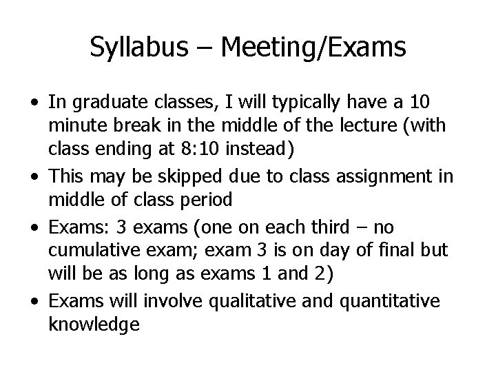 Syllabus – Meeting/Exams • In graduate classes, I will typically have a 10 minute Syllabus – Meeting/Exams • In graduate classes, I will typically have a 10 minute