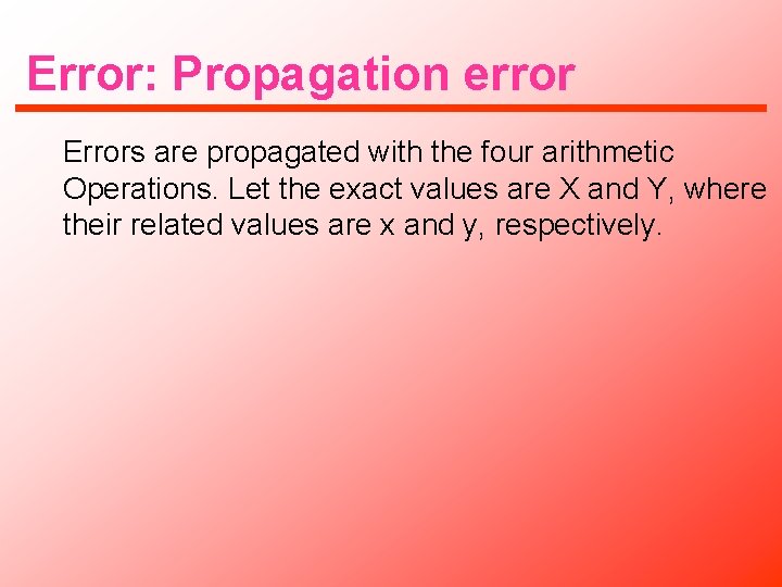Error: Propagation error Errors are propagated with the four arithmetic Operations. Let the exact