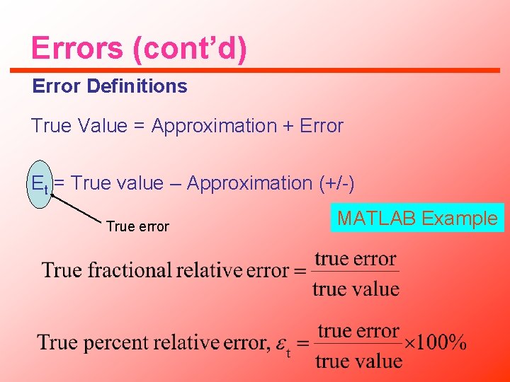 Errors (cont’d) Error Definitions True Value = Approximation + Error Et = True value