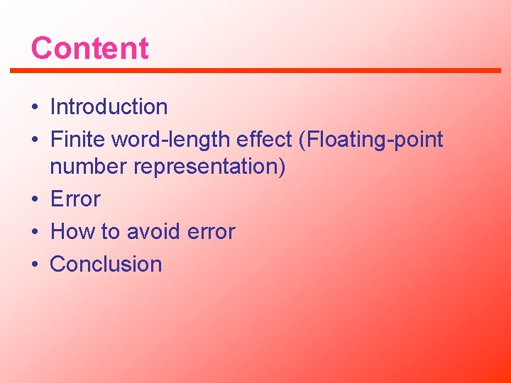 Content • Introduction • Finite word-length effect (Floating-point number representation) • Error • How