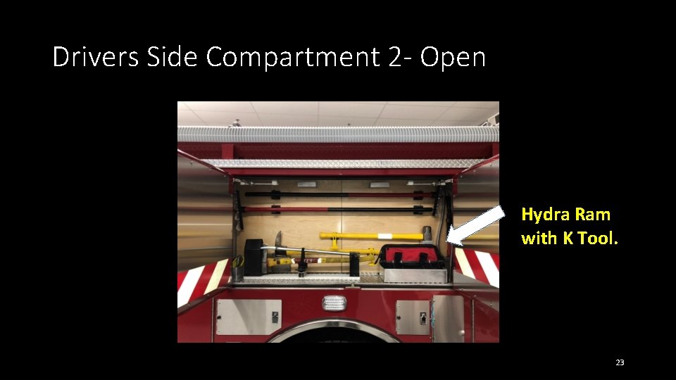 Drivers Side Compartment 2 - Open Hydra Ram with K Tool. 23 Drivers Side Compartment 2 - Open Hydra Ram with K Tool. 23