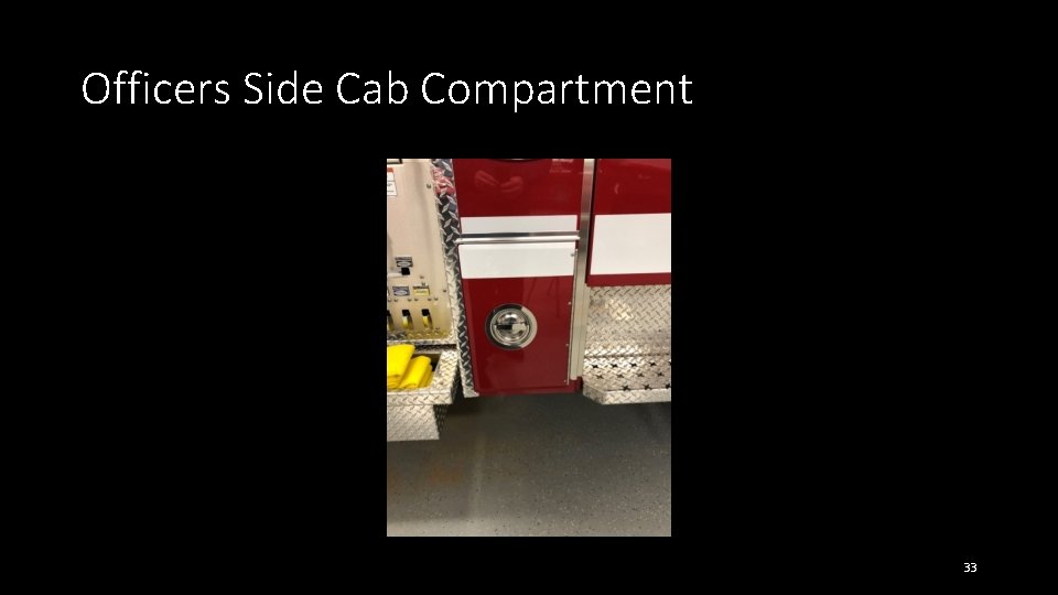 Officers Side Cab Compartment 33 Officers Side Cab Compartment 33