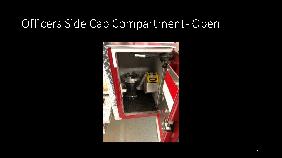 Officers Side Cab Compartment- Open 34 Officers Side Cab Compartment- Open 34