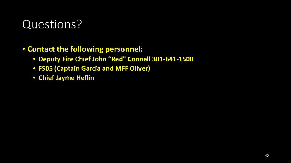 Questions? • Contact the following personnel: • Deputy Fire Chief John “Red” Connell 301 Questions? • Contact the following personnel: • Deputy Fire Chief John “Red” Connell 301