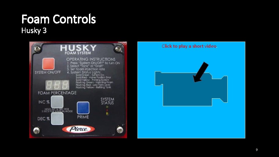 Foam Controls Husky 3 Click to play a short video. 9 Foam Controls Husky 3 Click to play a short video. 9