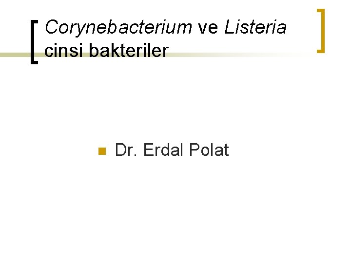 Corynebacterium ve Listeria cinsi bakteriler n Dr. Erdal Polat 