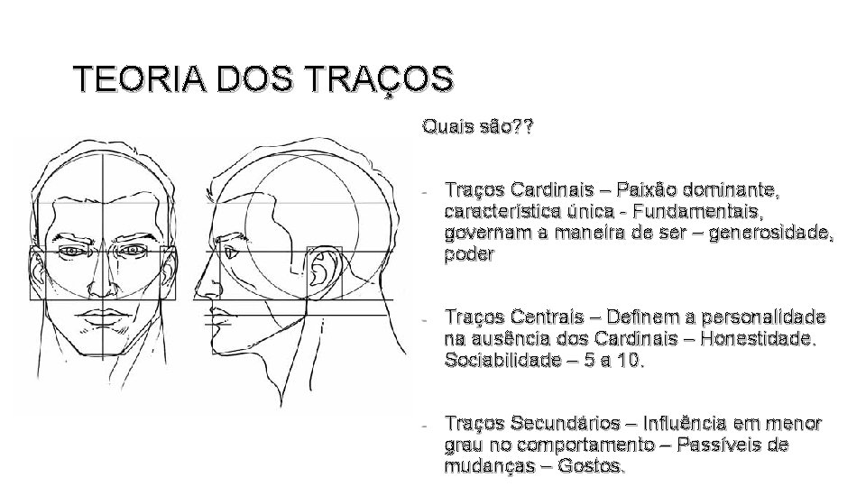 TEORIA DOS TRAÇOS Quais são? ? - Traços Cardinais – Paixão dominante, característica única