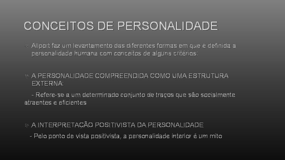 CONCEITOS DE PERSONALIDADE Allport faz um levantamento das diferentes formas em que é definida