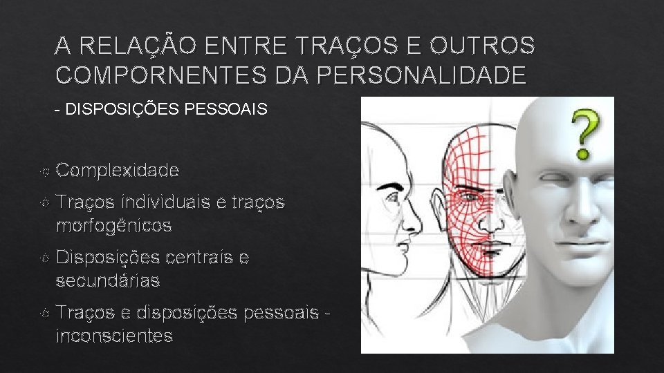 A RELAÇÃO ENTRE TRAÇOS E OUTROS COMPORNENTES DA PERSONALIDADE - DISPOSIÇÕES PESSOAIS Complexidade Traços