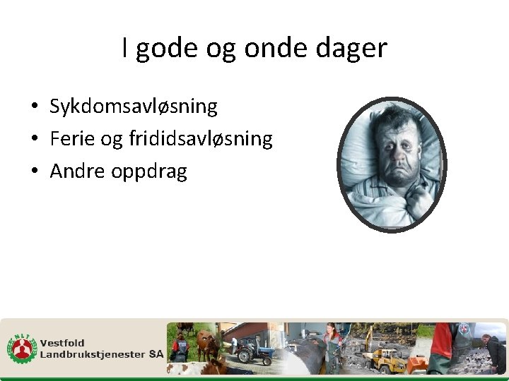 I gode og onde dager • Sykdomsavløsning • Ferie og frididsavløsning • Andre oppdrag