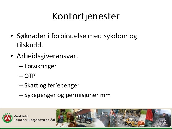 Kontortjenester • Søknader i forbindelse med sykdom og tilskudd. • Arbeidsgiveransvar. – Forsikringer –