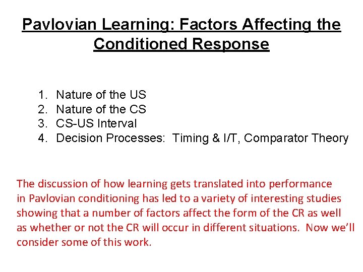 Pavlovian Learning: Factors Affecting the Conditioned Response 1. 2. 3. 4. Nature of the