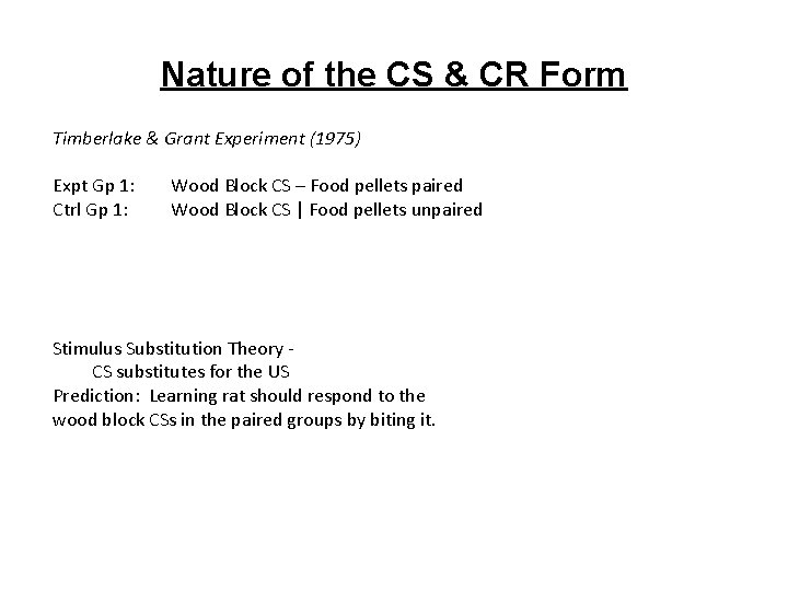 Nature of the CS & CR Form Timberlake & Grant Experiment (1975) Expt Gp