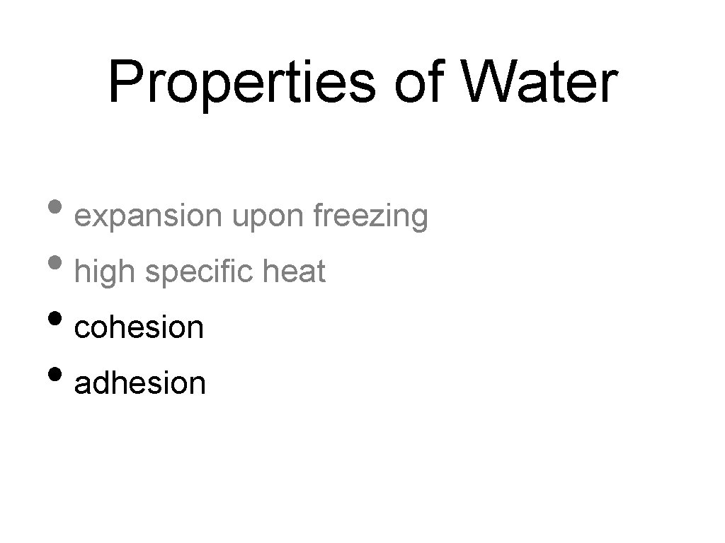 Properties of Water • expansion upon freezing • high specific heat • cohesion •