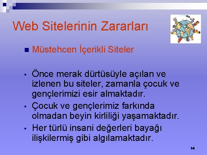 Web Sitelerinin Zararları n Müstehcen İçerikli Siteler • Önce merak dürtüsüyle açılan ve izlenen