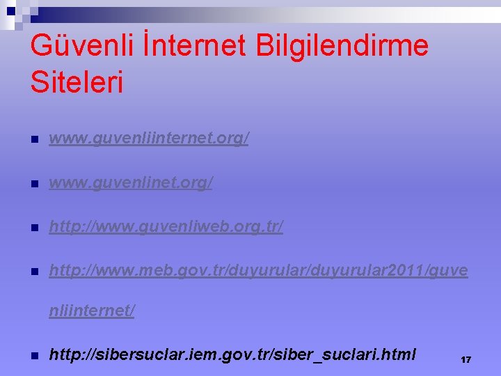 Güvenli İnternet Bilgilendirme Siteleri n www. guvenliinternet. org/ n www. guvenlinet. org/ n http: