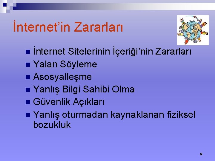 İnternet’in Zararları İnternet Sitelerinin İçeriği’nin Zararları n Yalan Söyleme n Asosyalleşme n Yanlış Bilgi