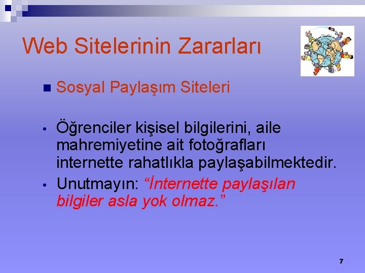 Web Sitelerinin Zararları n Sosyal Paylaşım Siteleri • Öğrenciler kişisel bilgilerini, aile mahremiyetine ait