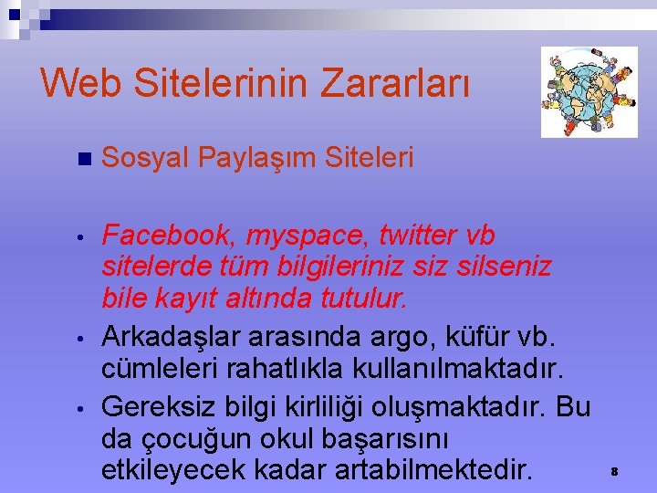 Web Sitelerinin Zararları n Sosyal Paylaşım Siteleri • Facebook, myspace, twitter vb sitelerde tüm