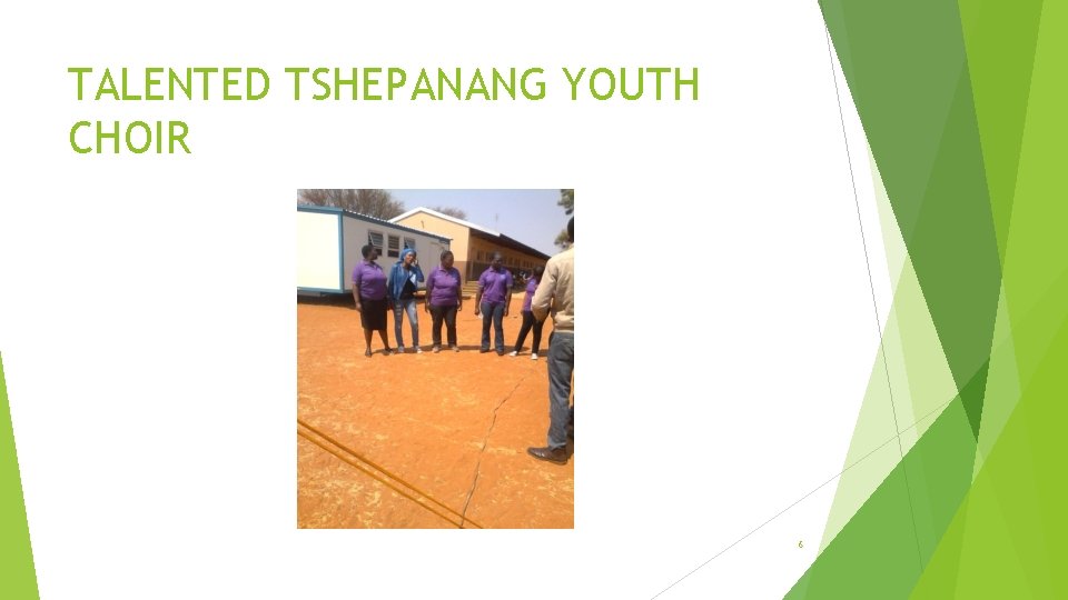 TALENTED TSHEPANANG YOUTH CHOIR 6 TALENTED TSHEPANANG YOUTH CHOIR 6
