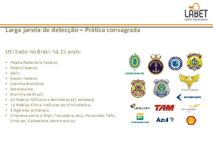 Larga janela de detecção – Prática consagrada Utilizado no Brasil há 15 anos: •