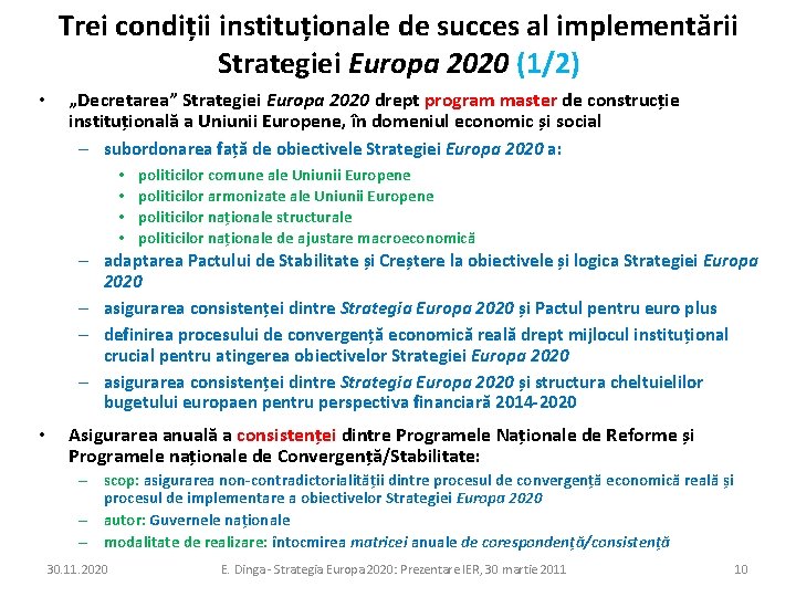 Trei condiții instituționale de succes al implementării Strategiei Europa 2020 (1/2) • „Decretarea” Strategiei