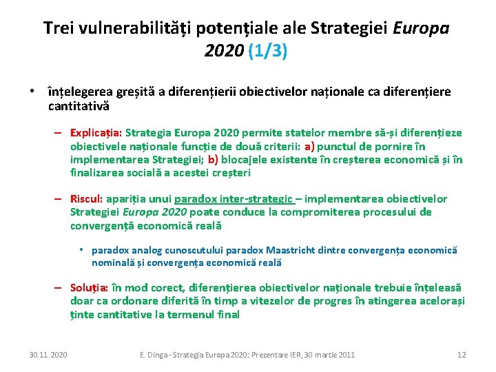 Trei vulnerabilități potențiale Strategiei Europa 2020 (1/3) • înțelegerea greșită a diferențierii obiectivelor naționale