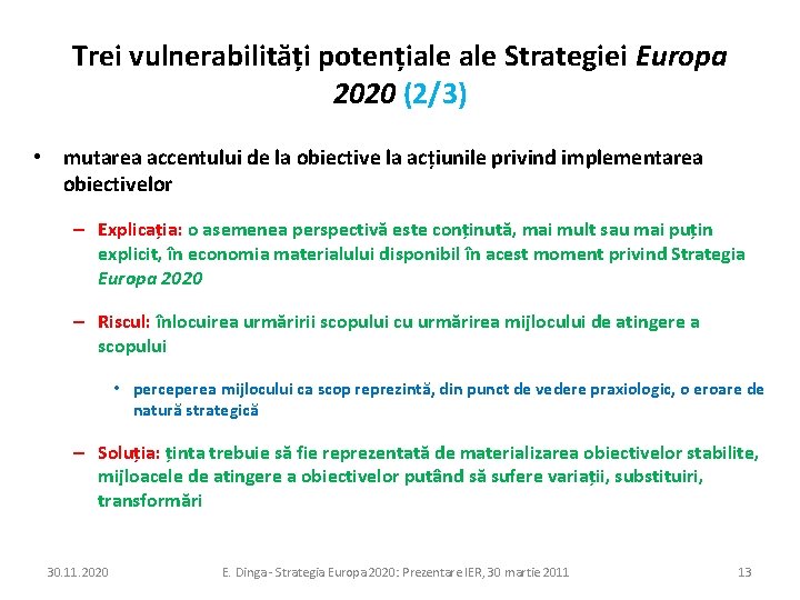 Trei vulnerabilități potențiale Strategiei Europa 2020 (2/3) • mutarea accentului de la obiective la