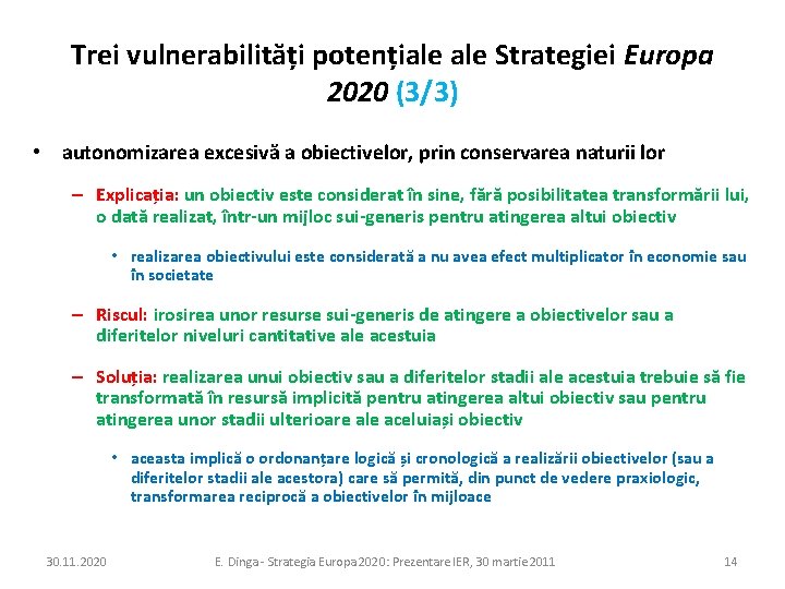 Trei vulnerabilități potențiale Strategiei Europa 2020 (3/3) • autonomizarea excesivă a obiectivelor, prin conservarea